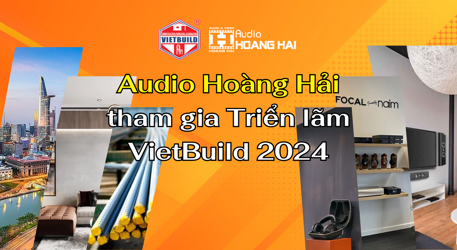 Audio Hoàng Hải tham gia sự kiện Triển lãm VietBuild 2024