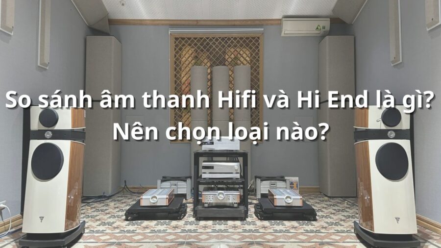 So sánh âm thanh Hifi và Hi End