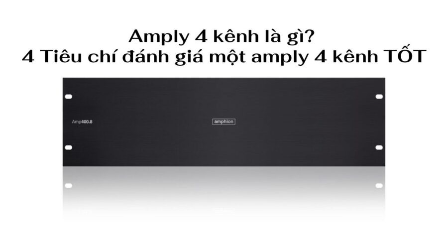 Tiêu chí đánh giá amply 4 kênh tốt