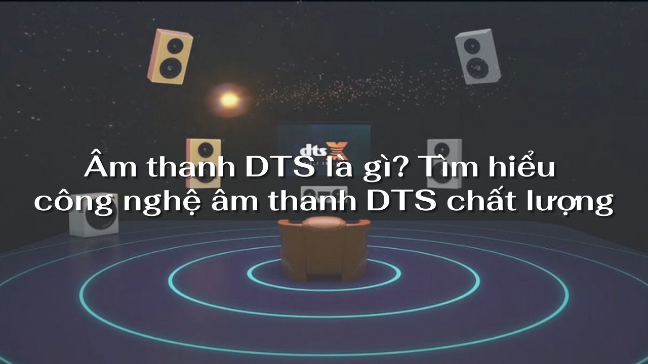 tim hieu cong nghe am thanh dts