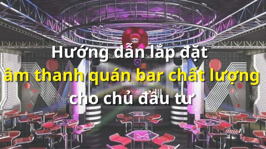 am thanh quan bar chat luong