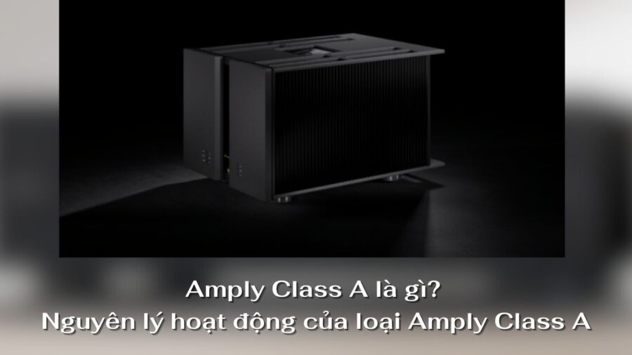 amply class a la gi nguyen ly hoat dong