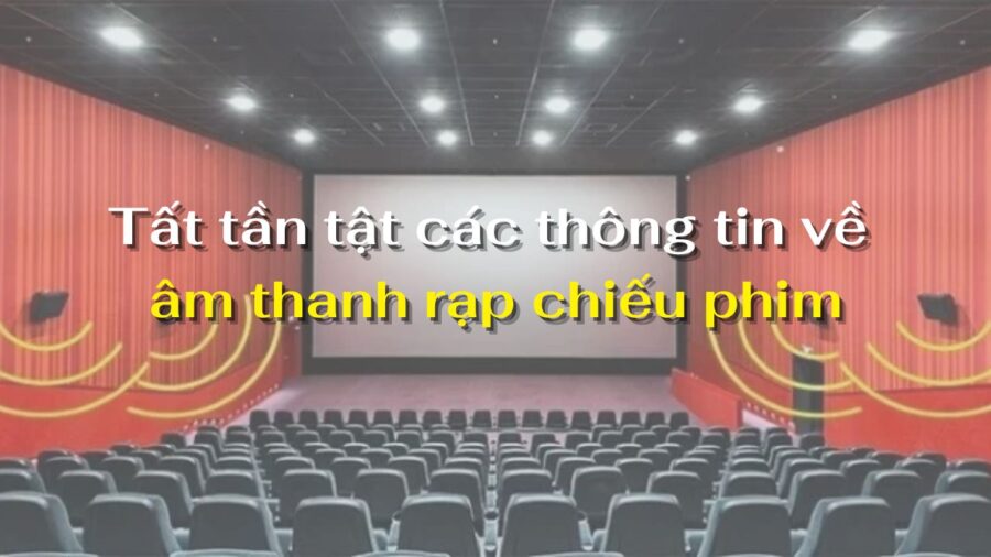 Các thông tin về âm thanh rạp chiếu phim