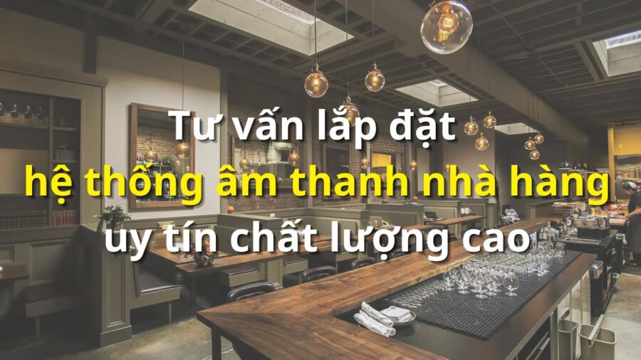 he thong am thanh nha hang