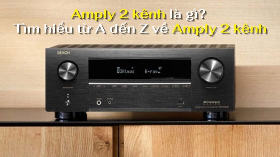 Tìm hiểu về amply 2 kênh