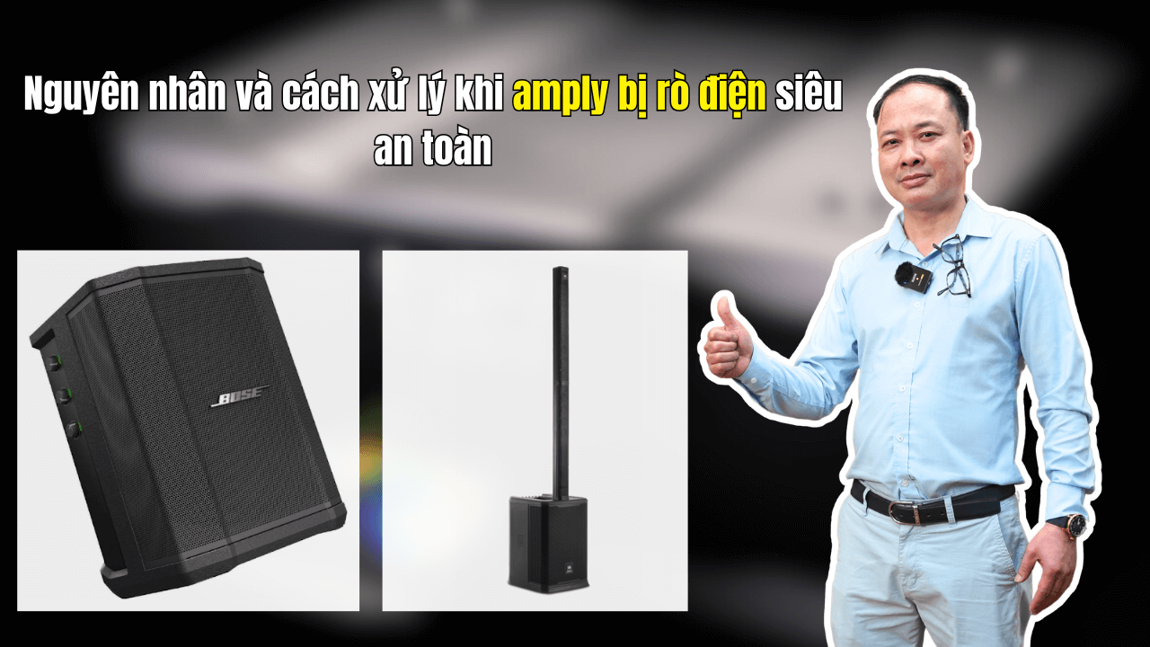 Nguyên nhân và cách xử lý khi amply bị rò điện siêu an toàn