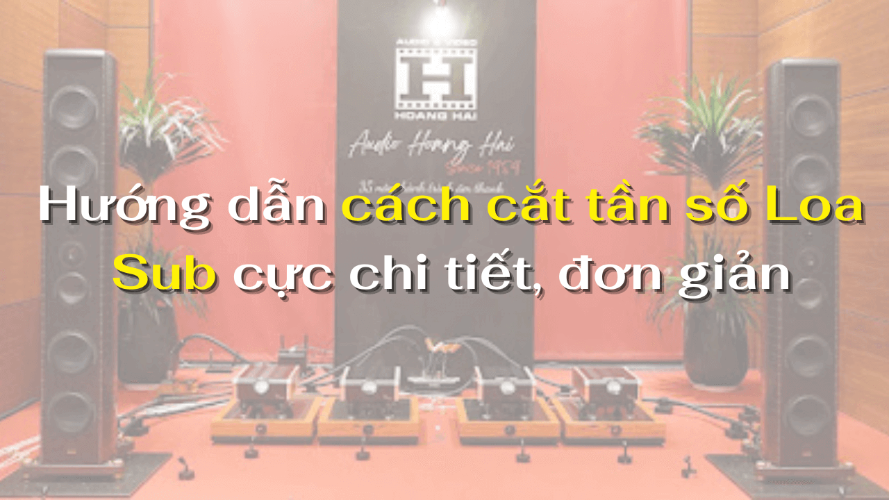 cách cắt tần số Loa Sub