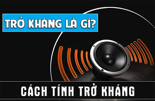 Trở kháng loa là gì? Cách tăng trở kháng cho loa đơn giản tại nhà 3 cách tính trở kháng