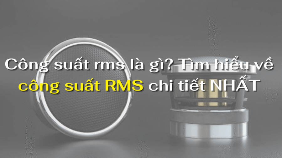Công suất rms là gì?