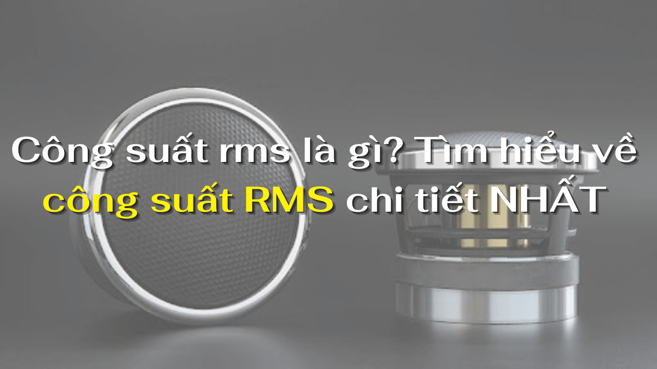 Công suất rms là gì?