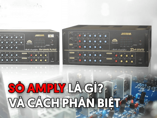Sò amply là gì? Sự khác biệt giữa các loại amply 4 sò, 8 sò, 16 sò và 32 sò 4 Sò amply đa dạng từ hình thức, thiết kế đến cấu tạo