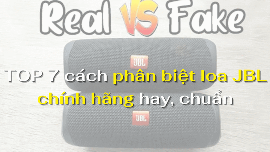 TOP 7 cách phân biệt loa JBL chính hãng hay, chuẩn