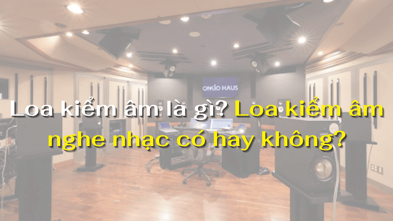 Loa kiểm âm nghe nhạc có hay không?